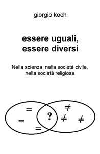 Image of Essere uguali, essere diversi. Nella scienza, nella società civile, nella società religiosa