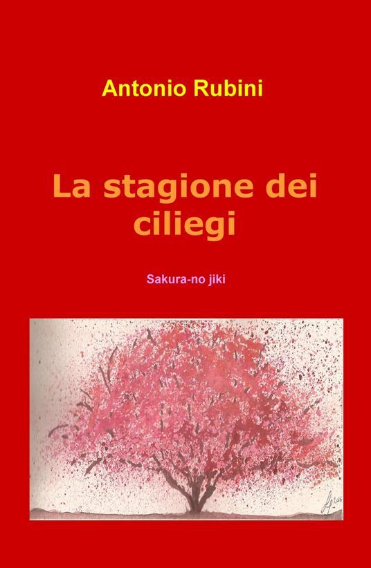 La stagione dei ciliegi. Sakura-no jiki - Antonio Rubini - copertina