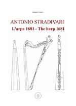 Antonio Stradivari. L'arpa 1681-Antonio Stradivari. The harp 1681. Ediz. bilingue