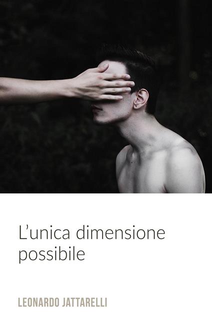 L' unica dimensione possibile - Leonardo Jattarelli - copertina
