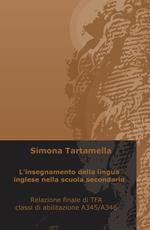 L' insegnamento della lingua inglese nella scuola secondaria. Relazione finale di TFA, classi di abilitazione A345/A346