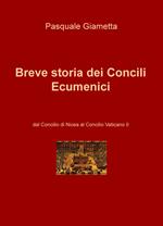 Breve storia dei Concili Ecumenici. Dal Concilio di Nicea al Concilio Vaticano II