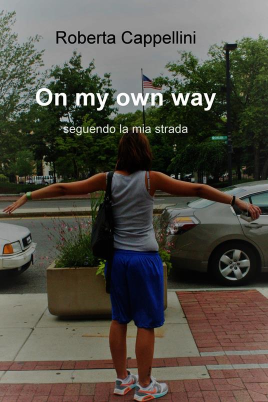On my own way. Seguendo la mia strada - Cappellini, Roberta - Ebook - EPUB2  con DRMFREE | IBS