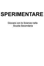 Sperimentare. Giocare con le scienze nella scuola secondaria