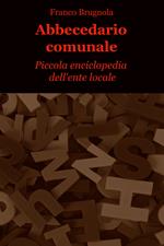 Abbecedario comunale. Piccola enciclopedia dell'ente locale