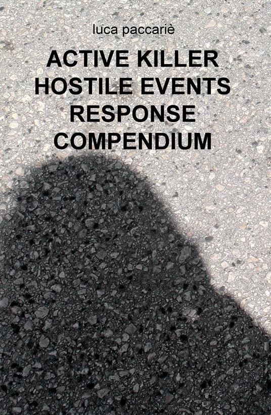 Active killer hostile events response compendium. Ediz. italiana - Luca Paccarie - copertina