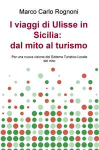 Image of I viaggi di Ulisse in Sicilia: dal mito al turismo. Per una nuova visione del sistema turistico locale del mito