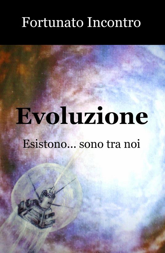 Evoluzione. Esistono... sono tra noi - Fortunato Incontro - copertina