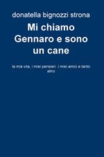 Mi chiamo Gennaro e sono un cane. La mia vita, i miei pensieri, i miei amici e tanto altro