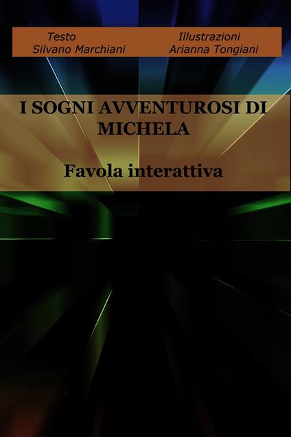 I sogni avventurosi di Michela. Favola interattiva - Silvano Marchiani,Arianna Tongiani - ebook