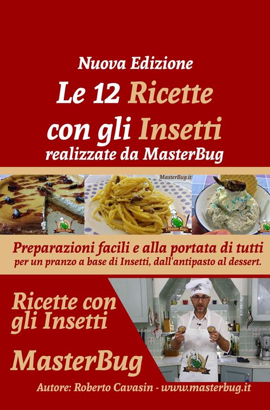 Le 12 ricette con gli insetti realizzate da MasterBug. Preparazioni facili e alla portata di tutti per un pranzo a base di insetti, dall'antipasto al dessert - Roberto Cavasin - copertina