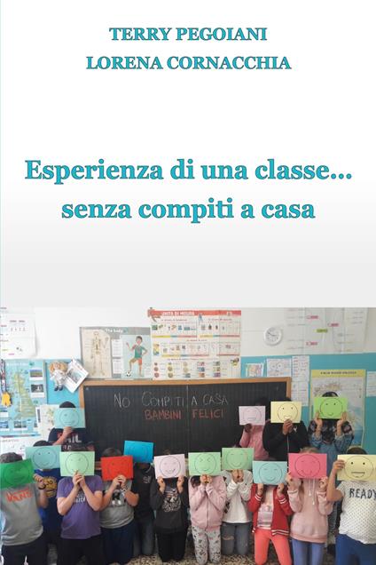 Esperienza di una classe... senza compiti a casa - Mariateresa Pegoiani,Lorena Cornacchia - copertina