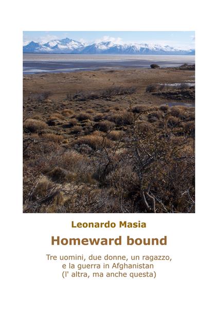 Homeward bound. Tre uomini, due donne, un ragazzo, e la guerra in Afghanistan (non questa, l'altra) - Leonardo Masia - copertina