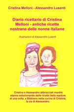 Diario ricettario di Cristina Melloni. Antiche ricette nostrane delle nonne italiane