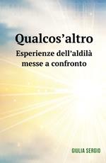 Qualcos'altro. Esperienze dell'aldilà messe a confronto