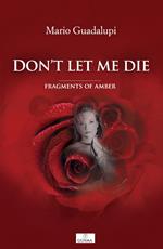 Don't let me die. Fragments of amber