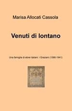 Venuti di lontano. Una famiglia di ebrei italiani: i Graziani (1586-1941)