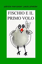 Fischio e il primo volo. Il mondo è grande