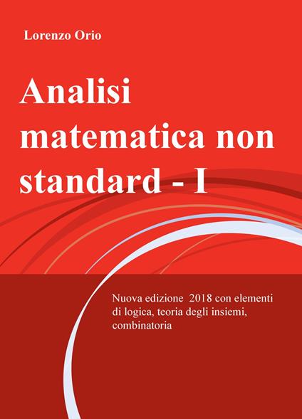 Analisi matematica non standard. Nuova ediz.. Vol. 1 - Lorenzo Orio - copertina