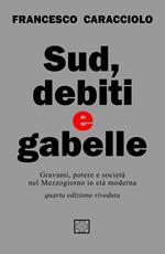 Sud debiti e gabelle. Gravami, potere e società nel Mezzogiorno in età moderna