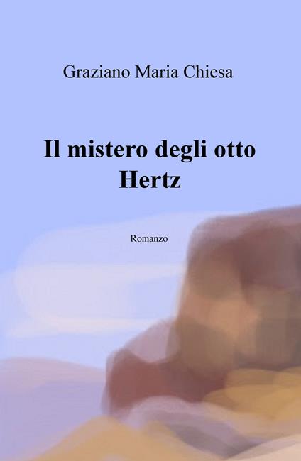 Il mistero degli otto Hertz - Graziano Maria Chiesa - copertina