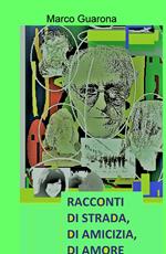 Racconti di strada, di amicizia, di amore