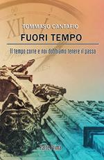 Fuori tempo. Il tempo corre e noi dobbiamo tenere il passo. Vol. 1