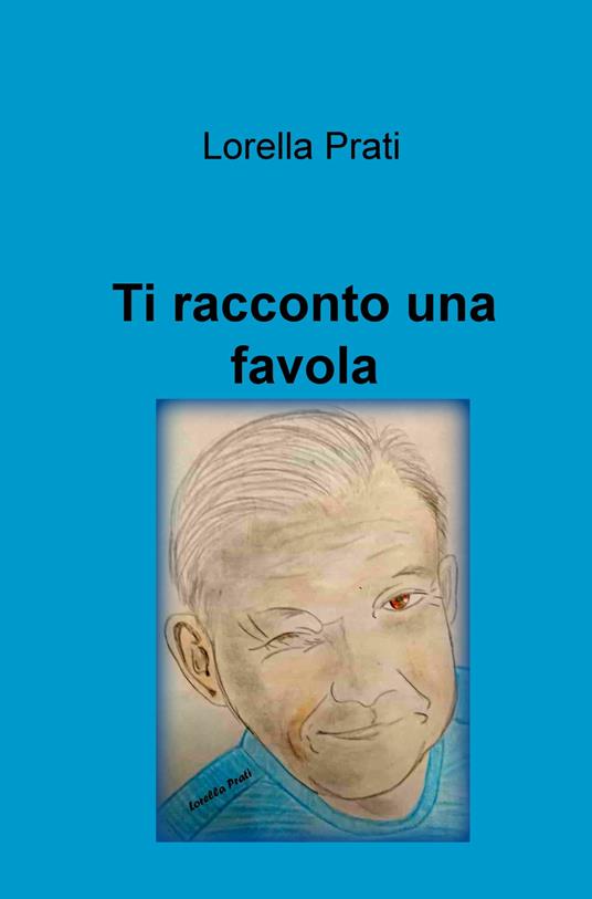 Ti racconto una favola. Ediz. illustrata - Lorella Prati - copertina