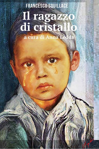 Il ragazzo di cristallo - Francesco Squillace,Anna Ledda - ebook