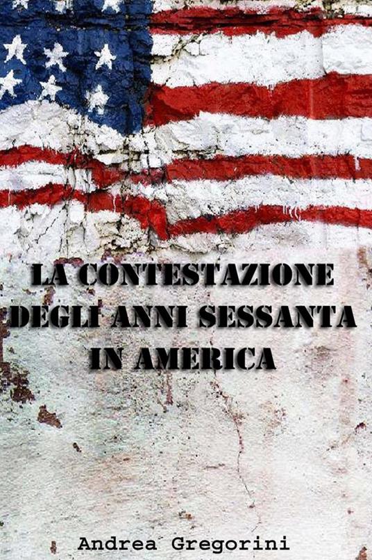 La contestazione degli anni Sessanta in America - Andrea Gregorini - ebook