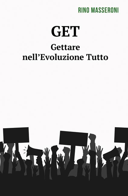 GET. Gettare nell'Evoluzione Tutto - Rino Masseroni - copertina