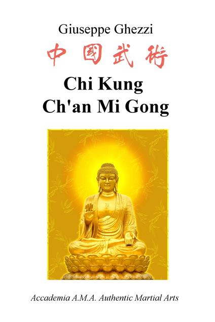 Chi Kung Ch'an Mi Gong. Accademia A.M.A. Authentic Martial Arts - Giuseppe Ghezzi - copertina