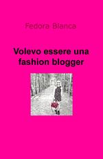 Volevo essere una fashion blogger