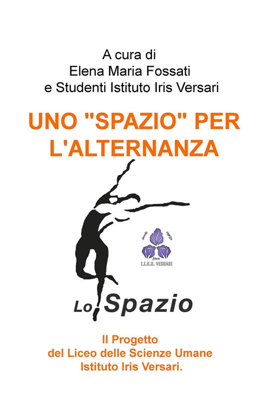 Uno «spazio» per l'alternanza.. Il progetto del liceo delle scienze umane Istituto Iris Versari - copertina