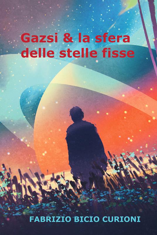 Gazsi & la sfera delle stelle fisse - Fabrizio Bicio Curioni - ebook