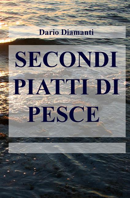 Secondi piatti di pesce - Dario Diamanti - copertina