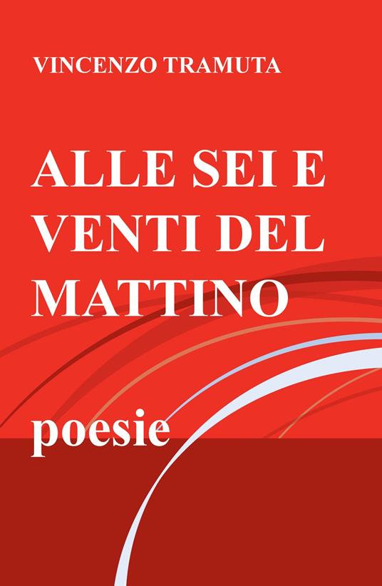 Alle sei e venti del mattino - Vincenzo Tramuta - copertina