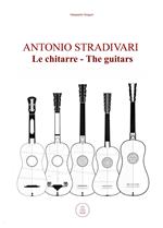 Antonio Stradivari. Le chitarre-Antonio Stradivari. The guitars