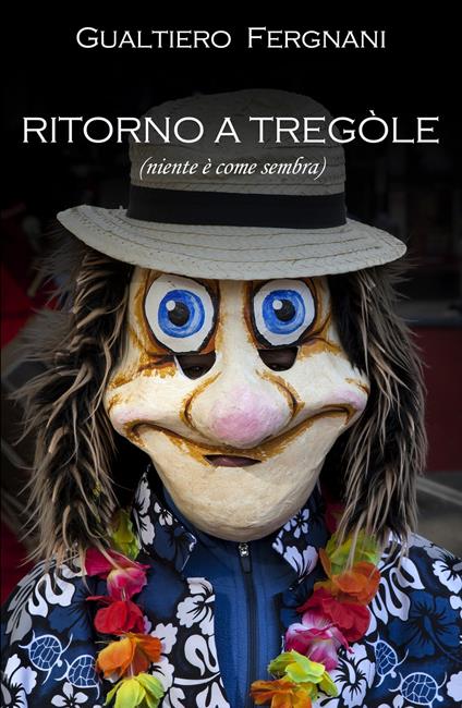 Ritorno a Tregole (niente è come sembra) - Gualtiero Fergnani - copertina