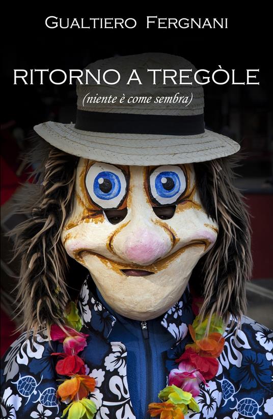 Ritorno a Tregole (niente è come sembra) - Gualtiero Fergnani - copertina