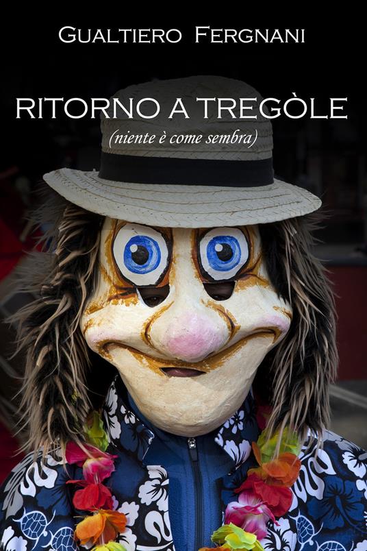 Ritorno a Tregole (niente è come sembra) - Gualtiero Fergnani - ebook