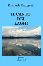 Il canto dei laghi. Poesie 2016-2018