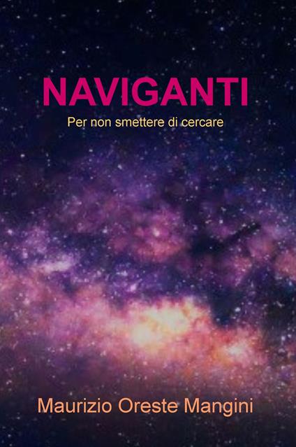 Naviganti. Per non smettere di cercare - Maurizio Oreste Mangini - copertina