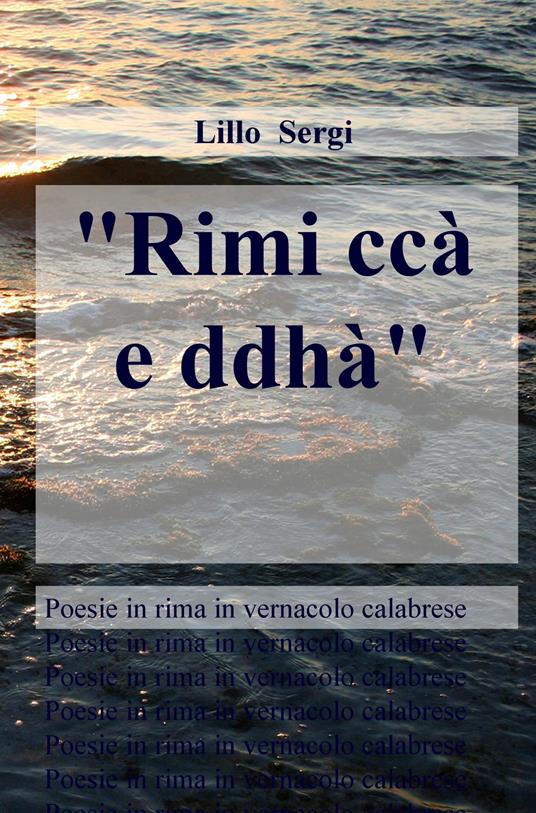 «Rimi ccà e ddhà». Poesie in rima in vernacolo calabrese - Lillo Sergi - copertina