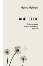 Abbi fede. Testimonianza di una sofferenza (in)utile