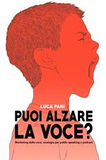 Puoi alzare la voce? Marketing della voce, strategie per public speaking e podcast