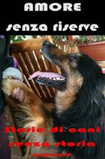 Amore senza riserve. Storie di cani senza storia