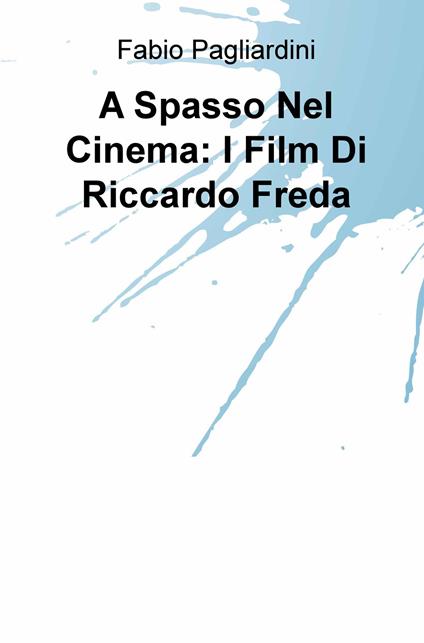 A spasso nel cinema: i film di Riccardo Freda - Fabio Pagliardini - copertina