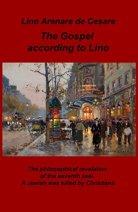 The gospel according to Lino. The philosophical revelation of the seventh seal. A Jewish was killed by Christians. Ediz. italiana - Lino Arenare Zullo - copertina