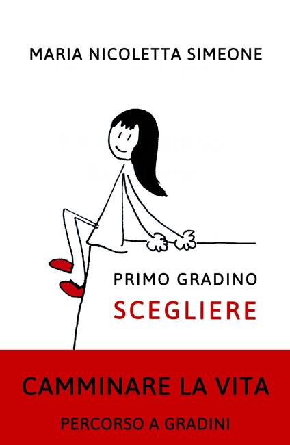 Primo gradino. Scegliere. Camminare la vita. Percorso a gradini - Maria Nicoletta Simeone - copertina